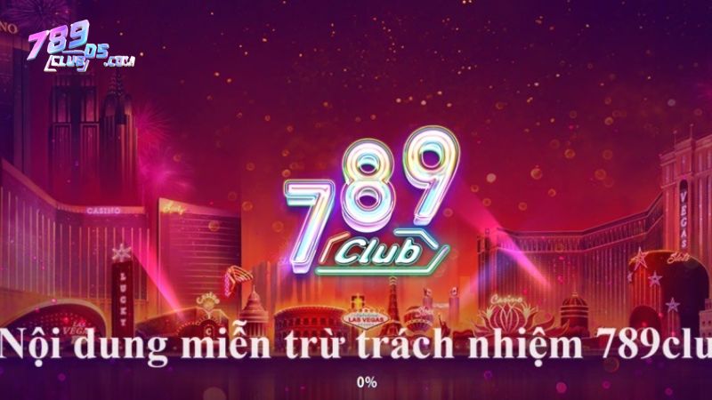 Tại sao cổng game 789club đưa ra các quy định về miễn trừ trách nhiệm?