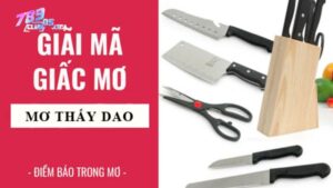 nằm mơ thấy dao là điềm gì